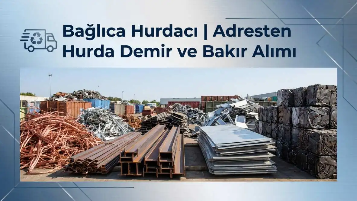 Bağlıca Hurdacı | Adresten Hurda Demir ve Bakır Alımı
